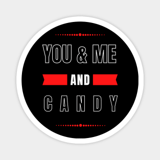 YOU AND ME AND CANDY FOR COUPLES Magnet